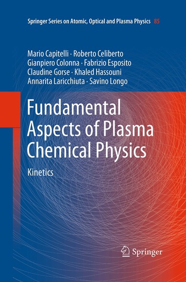 Mario Capitelli, Roberto Celiberto, Gianpiero Colonna, Fabrizio Esposito, Claudine Gorse, Khaled Hassouni, Annarita Laricchiuta, Savino Longo - Fundamental Aspects of Plasma Chemical Physics, Häftad
