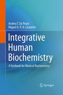 Andrea T. da Poian, Miguel A. R. B. Castanho, Andrea T. Da Poian - Integrative Human Biochemistry, Häftad