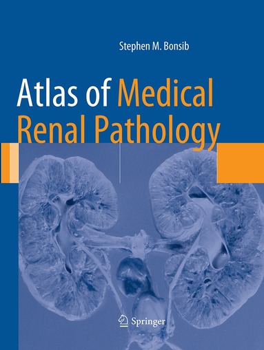Stephen M. Bonsib - Atlas of Medical Renal Pathology, Häftad