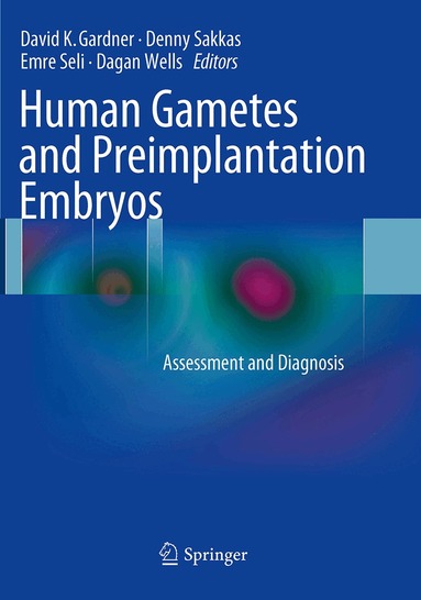 David K. Gardner, Denny Sakkas, Emre Seli, Dagan Wells - Human Gametes and Preimplantation Embryos, Häftad