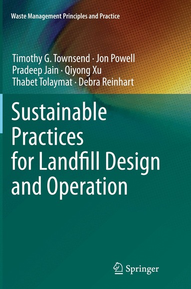Timothy G. Townsend, Jon Powell, Pradeep Jain, Qiyong Xu, Thabet Tolaymat, Debra Reinhart - Sustainable Practices for Landfill Design and Operation, Häftad