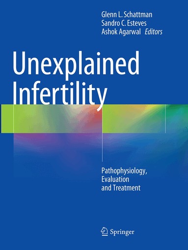 Glenn L. Schattman, Sandro C. Esteves, Ashok Agarwal - Unexplained Infertility, Häftad