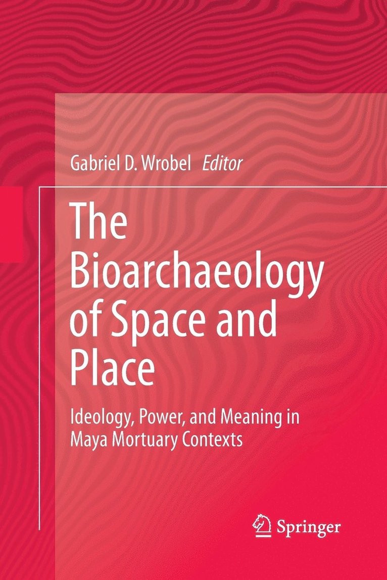 Gabriel D. Wrobel - Bioarchaeology of Space and Place, Häftad