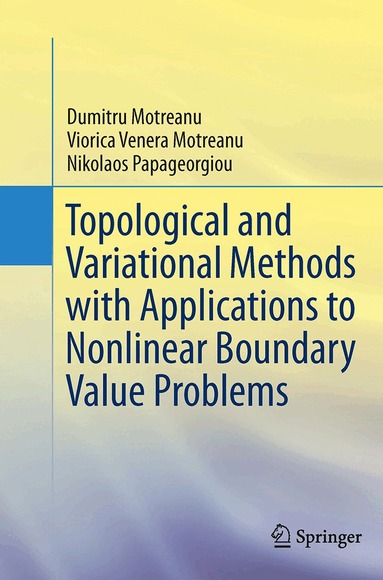Dumitru Motreanu, Viorica Venera Motreanu, Nikolaos Papageorgiou - Topological and Variational Methods with Applications to Nonlinear Boundary Value Problems, Häftad