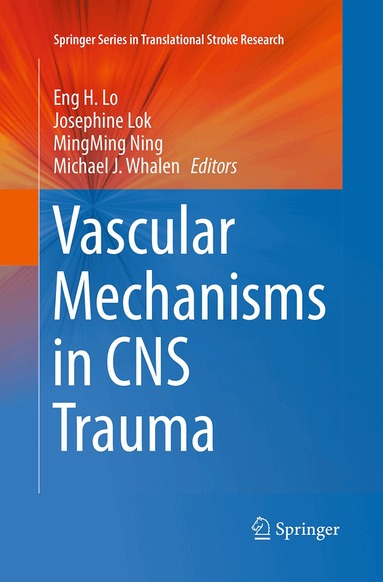 Eng H. Lo, Josephine Lok, MingMing Ning, Michael J. Whalen - Vascular Mechanisms in CNS Trauma, Häftad