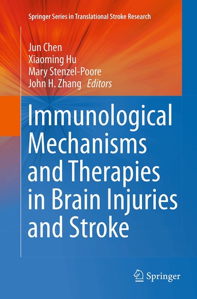 Jun Chen, Xiaoming Hu, Mary Stenzel-Poore, John H. Zhang - Immunological Mechanisms and Therapies in Brain Injuries and Stroke, Häftad