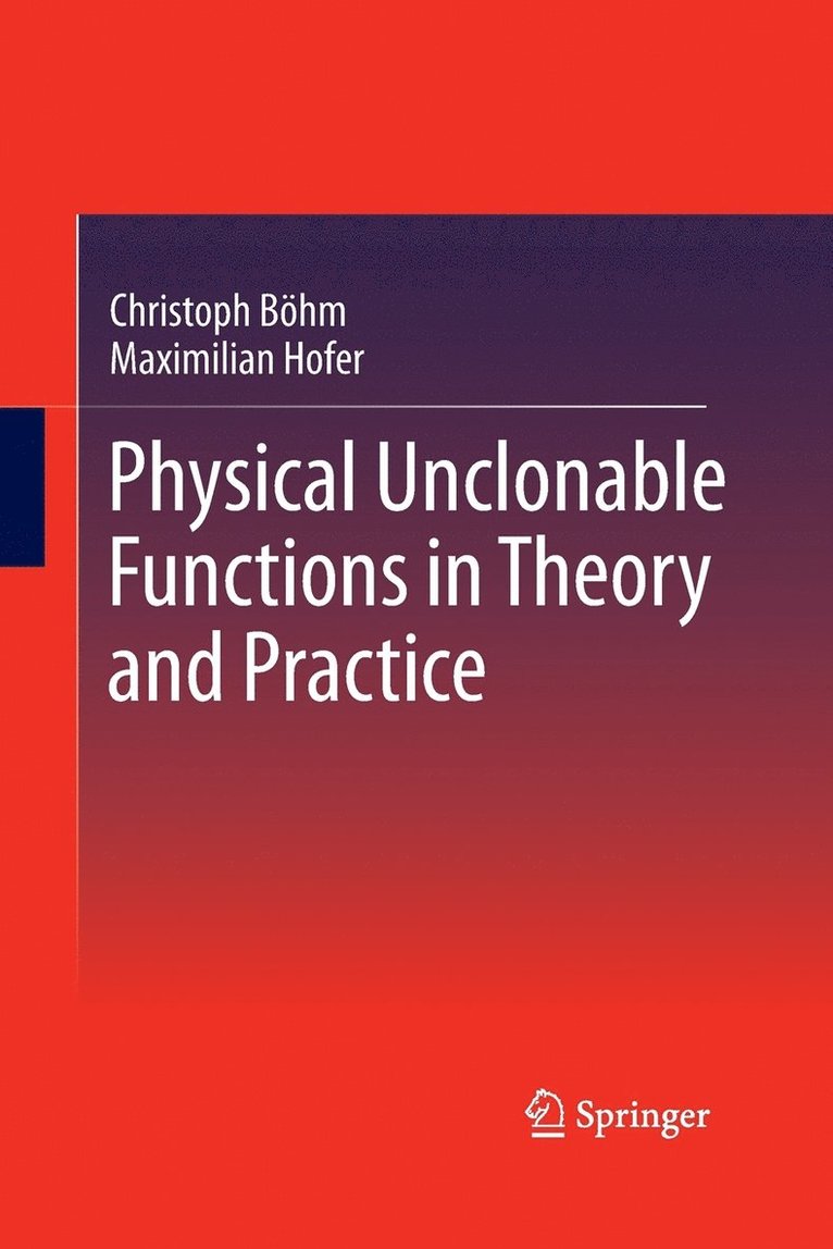 Physical Unclonable Functions in Theory and Practice 1