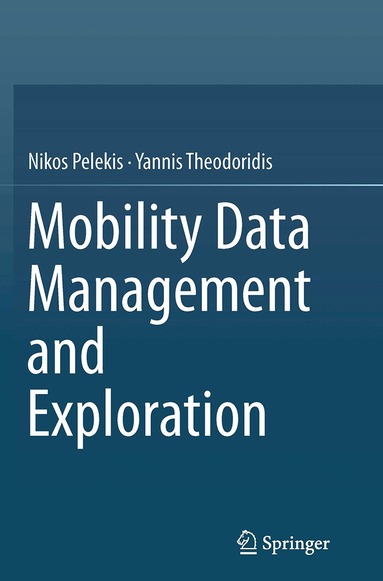 Nikos Pelekis, Yannis Theodoridis - Mobility Data Management and Exploration, Häftad