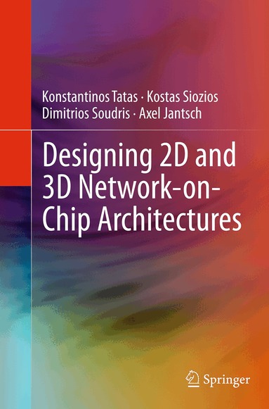 Konstantinos Tatas, Kostas Siozios, Dimitrios Soudris, Axel Jantsch - Designing 2D and 3D Network-on-Chip Architectures, Häftad