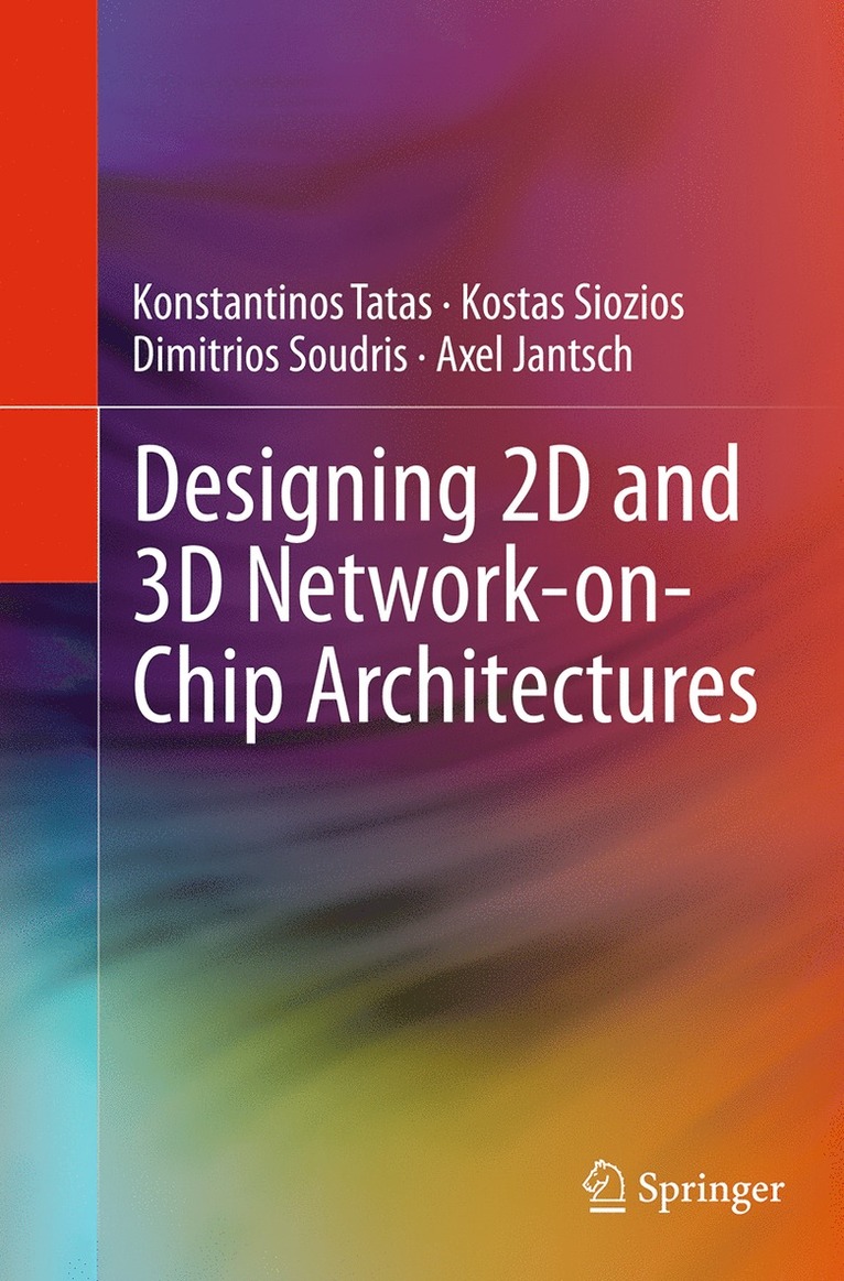 Konstantinos Tatas, Kostas Siozios, Dimitrios Soudris, Axel Jantsch - Designing 2D and 3D Network-on-Chip Architectures, Häftad