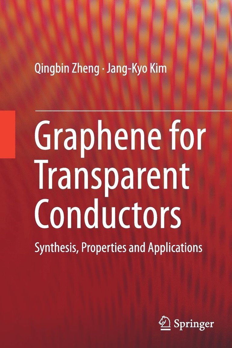 Qingbin Zheng, Jang-Kyo Kim - Graphene for Transparent Conductors, Häftad