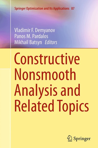 Vladimir F. Demyanov, Panos M. Pardalos, Mikhail Batsyn - Constructive Nonsmooth Analysis and Related Topics, Häftad