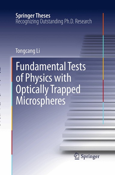 Tongcang Li - Fundamental Tests of Physics with Optically Trapped Microspheres, Häftad