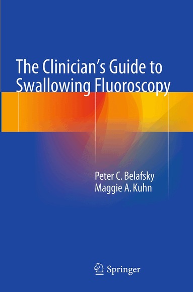 Peter C. Belafsky, Maggie A. Kuhn - Clinician's Guide to Swallowing Fluoroscopy, Häftad