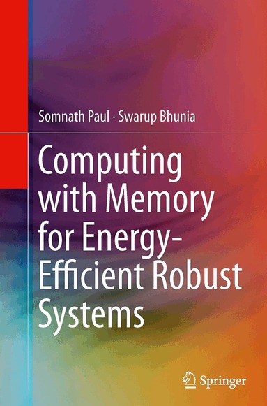 Somnath Paul, Swarup Bhunia - Computing with Memory for Energy-Efficient Robust Systems, Häftad
