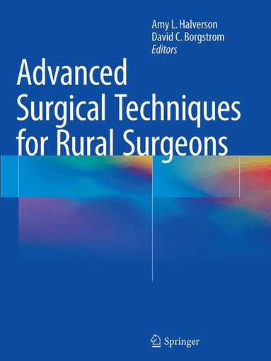 Amy L. Halverson, David C. Borgstrom - Advanced Surgical Techniques for Rural Surgeons, Häftad