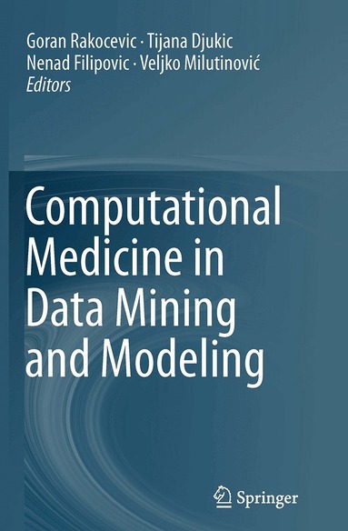 Goran Rakocevic, Tijana Djukic, Nenad Filipovic, Veljko Milutinović - Computational Medicine in Data Mining and Modeling, Häftad