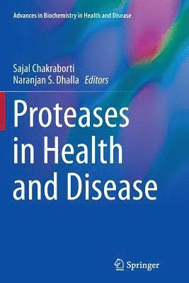 Sajal Chakraborti, Naranjan S. Dhalla - Proteases in Health and Disease, Häftad