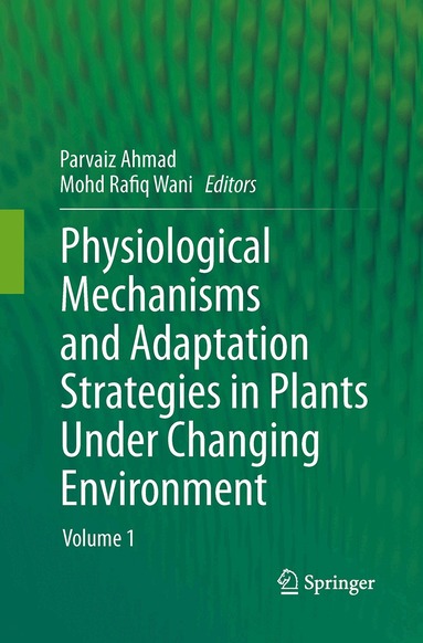 Parvaiz Ahmad, Mohd Rafiq Wani - Physiological Mechanisms and Adaptation Strategies in Plants Under Changing Environment, Häftad