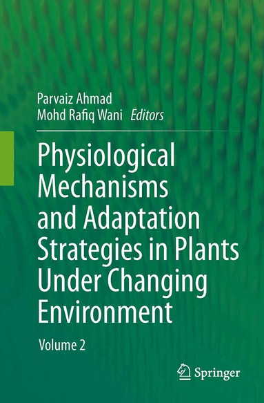 Parvaiz Ahmad, Mohd Rafiq Wani - Physiological Mechanisms and Adaptation Strategies in Plants Under Changing Environment, Häftad