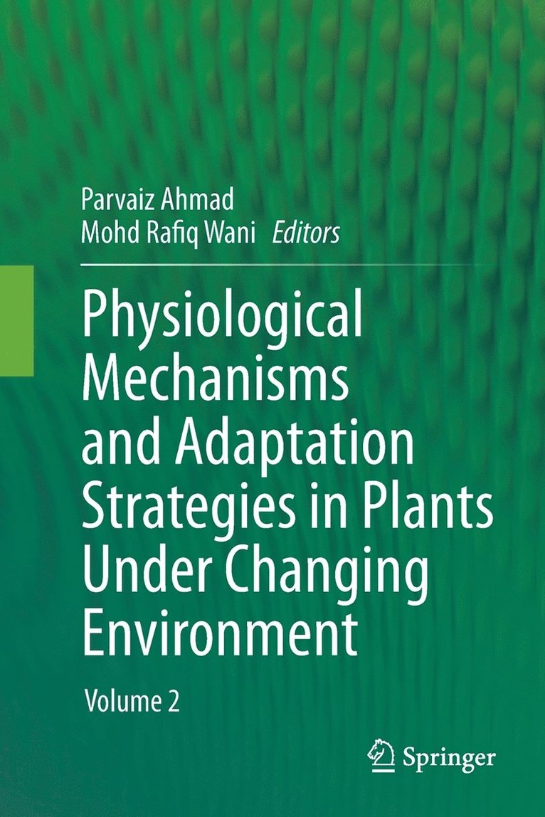 Parvaiz Ahmad, Mohd Rafiq Wani - Physiological Mechanisms and Adaptation Strategies in Plants Under Changing Environment, Häftad