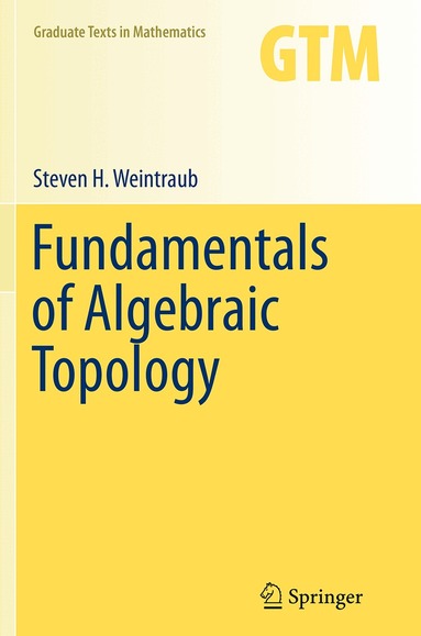 Steven H. Weintraub - Fundamentals of Algebraic Topology, Häftad