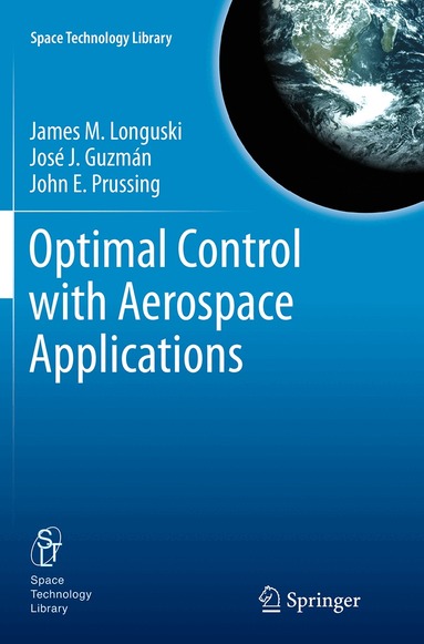 James M Longuski, José J. Guzmán, John E. Prussing - Optimal Control with Aerospace Applications, Häftad