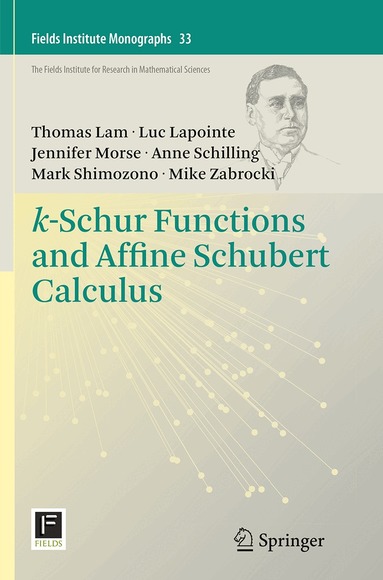 Thomas Lam, Luc Lapointe, Jennifer Morse, Anne Schilling, Mark Shimozono, Mike Zabrocki - k-Schur Functions and Affine Schubert Calculus, Häftad