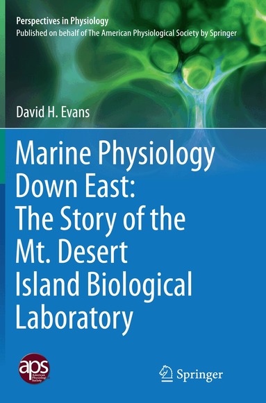 David H. Evans - Marine Physiology Down East: The Story of the Mt. Desert Island Biological Laboratory, Häftad