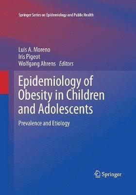 Luis A. Moreno, Iris Pigeot, Wolfgang Ahrens - Epidemiology of Obesity in Children and Adolescents, Häftad