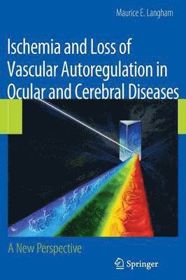 bokomslag Ischemia and Loss of Vascular Autoregulation in Ocular and Cerebral Diseases