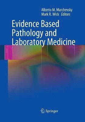 Alberto M. Marchevsky, Mark Wick - Evidence Based Pathology and Laboratory Medicine, Häftad