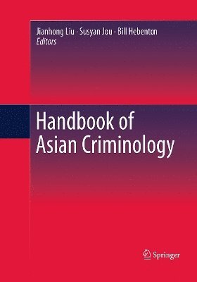 Jianhong Liu, Bill Hebenton, Susyan Jou - Handbook of Asian Criminology, Häftad