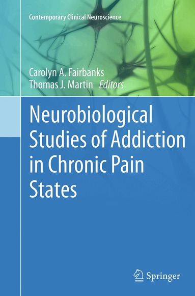 Carolyn A. Fairbanks, Thomas J. Martin, Ph.D. - Neurobiological Studies of Addiction in Chronic Pain States, Häftad