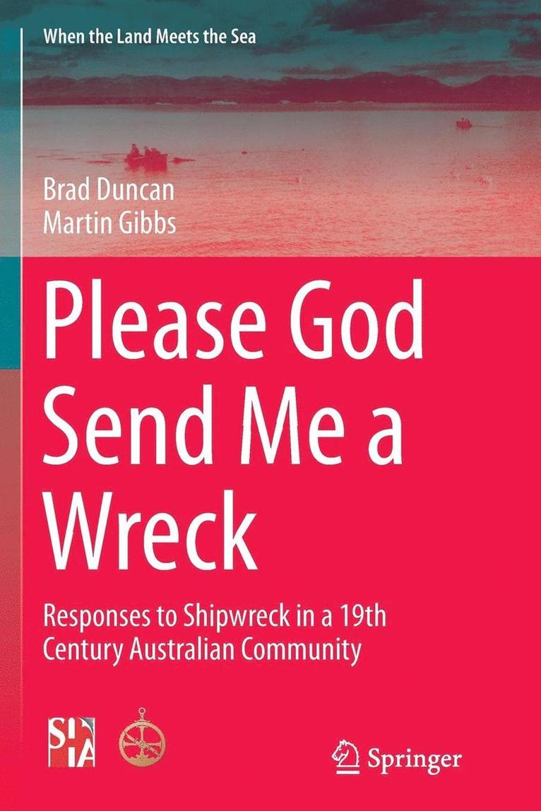 Brad Duncan, Martin Gibbs - Please God Send Me a Wreck: Responses to Shipwreck in a 19th Century Australian Community, Häftad