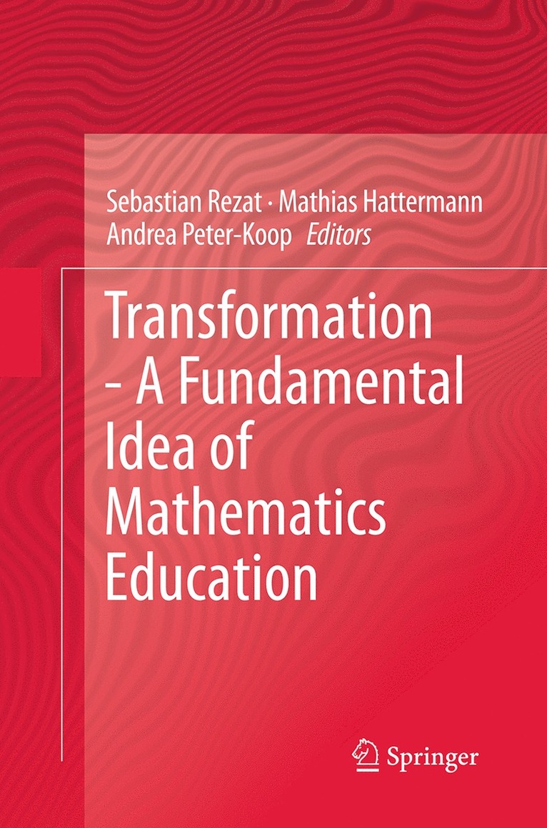 Sebastian Rezat, Mathias Hattermann, Andrea Peter-Koop - Transformation - A Fundamental Idea of Mathematics Education, Häftad