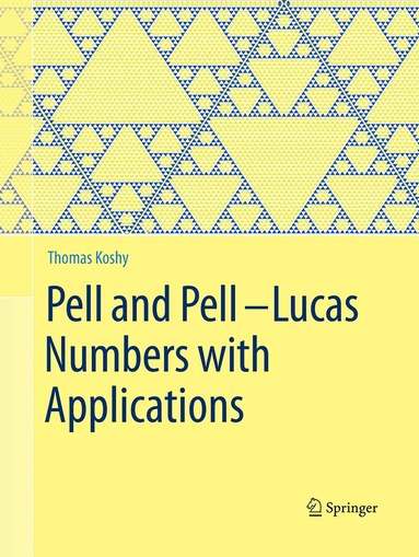 Thomas Koshy - Pell and Pell–Lucas Numbers with Applications, Häftad