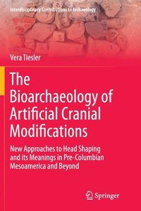 bokomslag The Bioarchaeology of Artificial Cranial Modifications