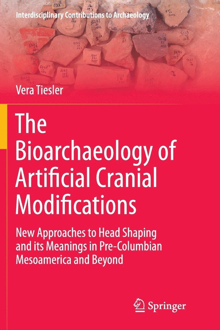 Vera Tiesler - Bioarchaeology of Artificial Cranial Modifications, Häftad