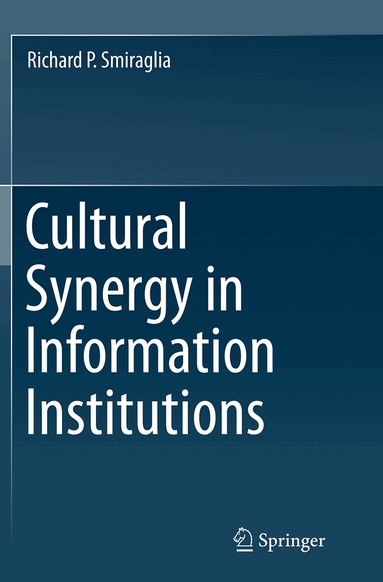 Richard P. Smiraglia - Cultural Synergy in Information Institutions, Häftad