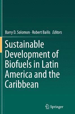 Barry D. Solomon, Robert Bailis - Sustainable Development of Biofuels in Latin America and the Caribbean, Häftad