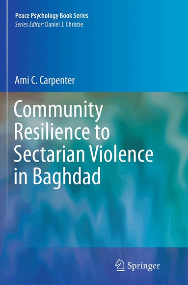 Ami C. Carpenter - Community Resilience to Sectarian Violence in Baghdad, Häftad