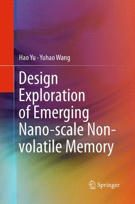 Design Exploration of Emerging Nano-scale Non-volatile Memory 1