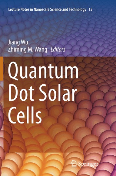 Jiang Wu, Zhiming M. Wang - Quantum Dot Solar Cells, Häftad