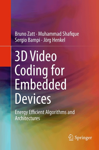 Bruno Zatt, Muhammad Shafique, Sergio Bampi, Jörg Henkel - 3D Video Coding for Embedded Devices, Häftad