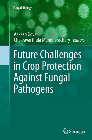 Aakash Goyal, Chakravarthula Manoharachary - Future Challenges in Crop Protection Against Fungal Pathogens, Häftad