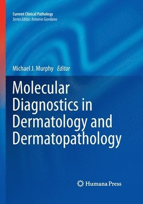 Michael J. Murphy - Molecular Diagnostics in Dermatology and Dermatopathology, Häftad