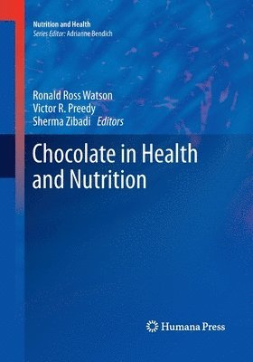 Ronald Ross Watson, Victor R. Preedy, Sherma Zibadi - Chocolate in Health and Nutrition, Häftad