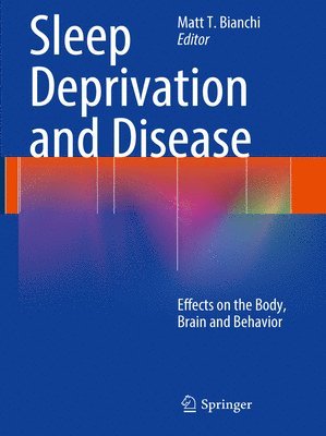 Matt T. Bianchi - Sleep Deprivation and Disease, Häftad