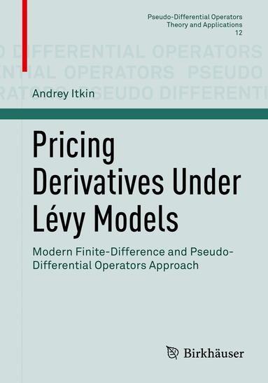 Andrey Itkin - Pricing Derivatives Under Lévy Models, Häftad